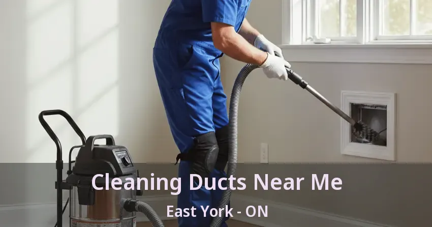 Cleaning Ducts Near Me East York - ON